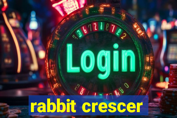 rabbit crescer