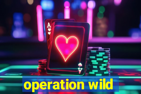 operation wild