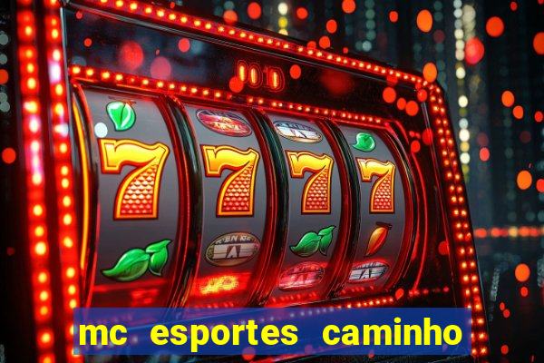 mc esportes caminho da sorte