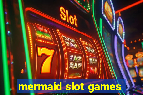 mermaid slot games