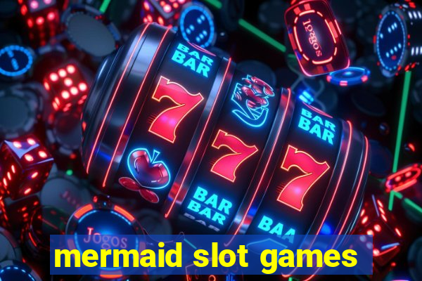 mermaid slot games