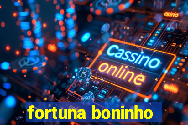 fortuna boninho