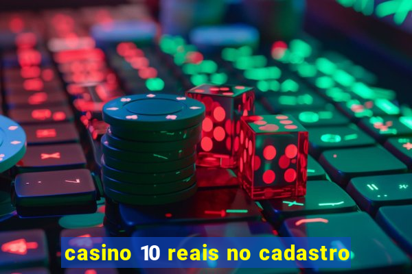 casino 10 reais no cadastro