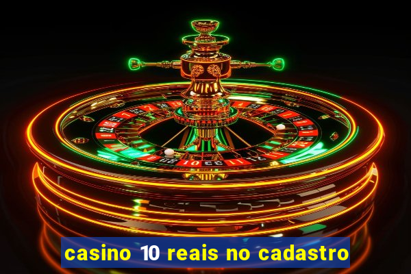 casino 10 reais no cadastro