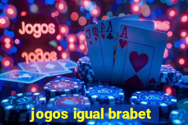 jogos igual brabet