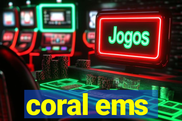 coral ems