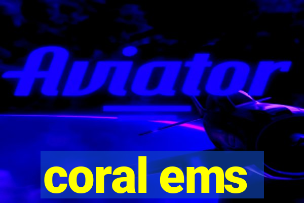 coral ems