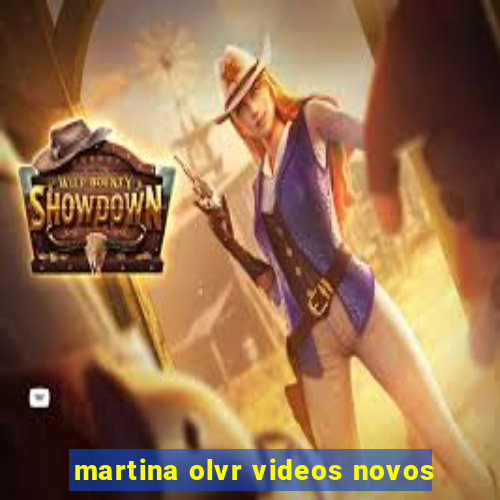 martina olvr videos novos