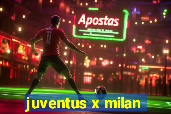 juventus x milan