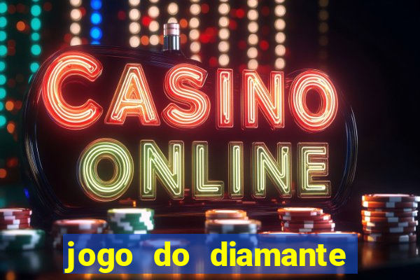 jogo do diamante para ganhar dinheiro