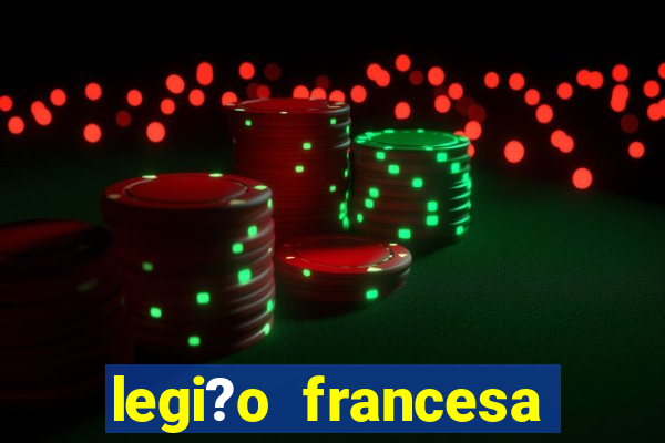 legi?o francesa como entrar