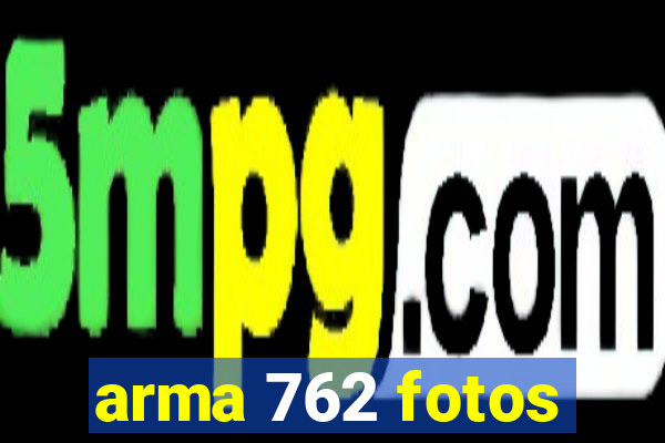 arma 762 fotos