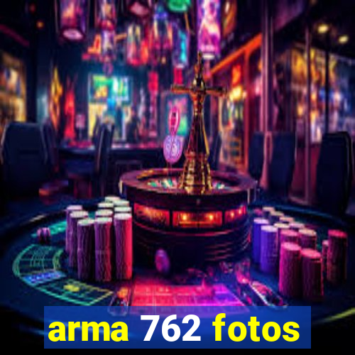 arma 762 fotos