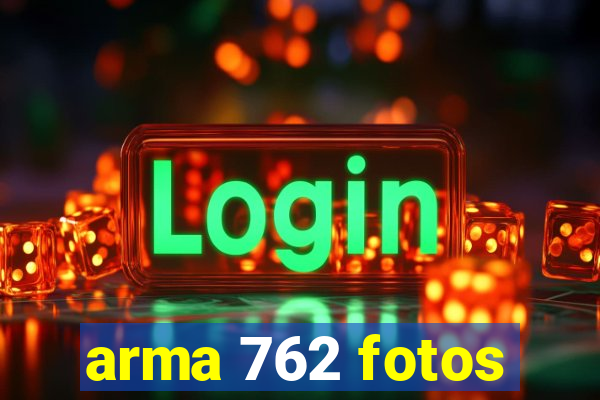 arma 762 fotos