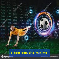 pixbet dep贸sito m铆nimo