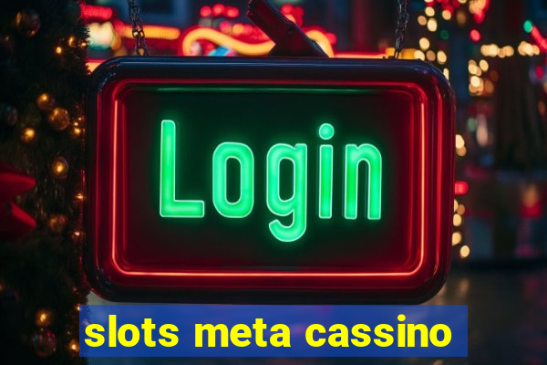 slots meta cassino