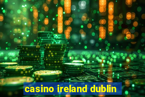 casino ireland dublin