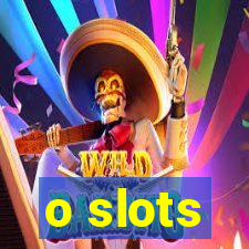 o slots