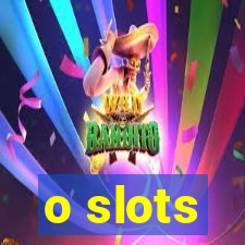 o slots