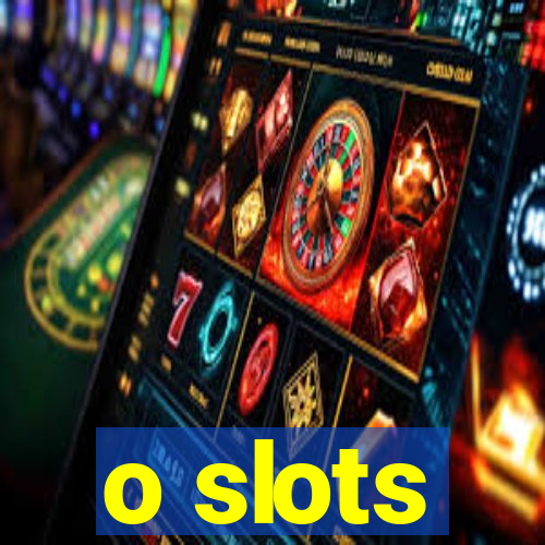 o slots