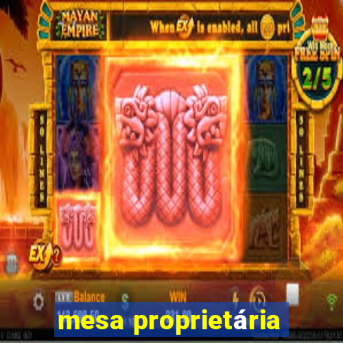 mesa proprietária