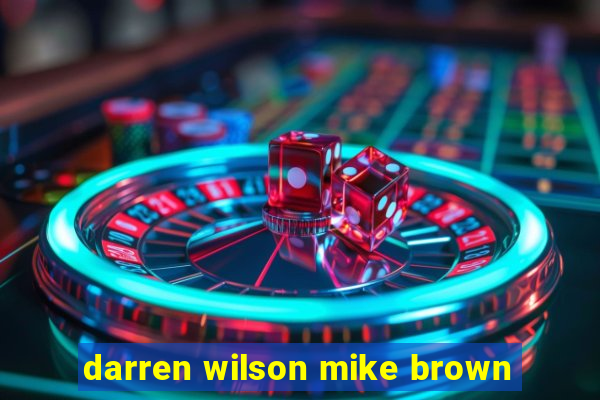 darren wilson mike brown