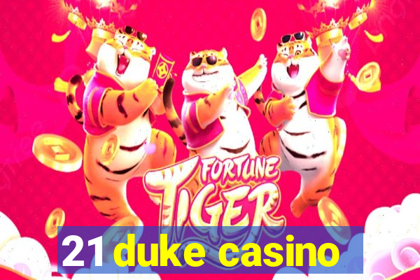 21 duke casino