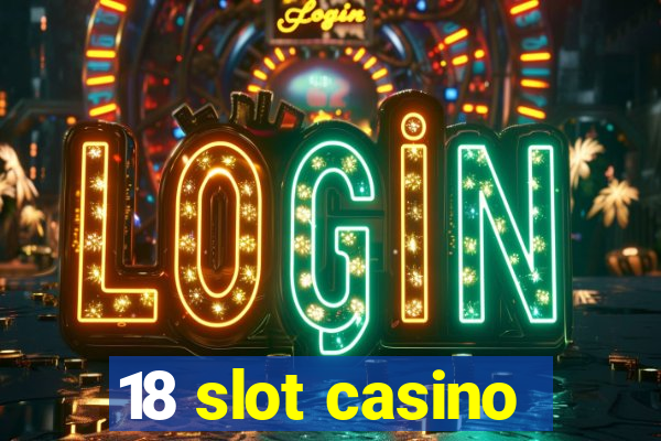 18 slot casino