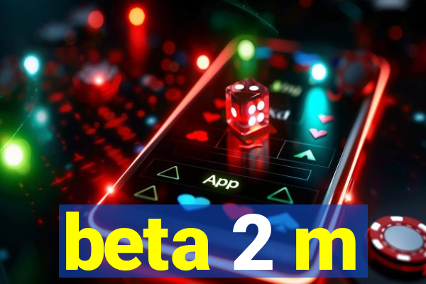 beta 2 m