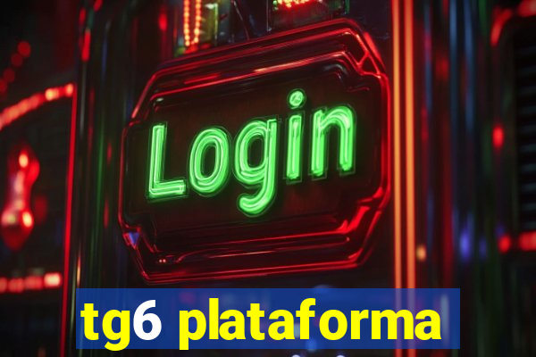 tg6 plataforma