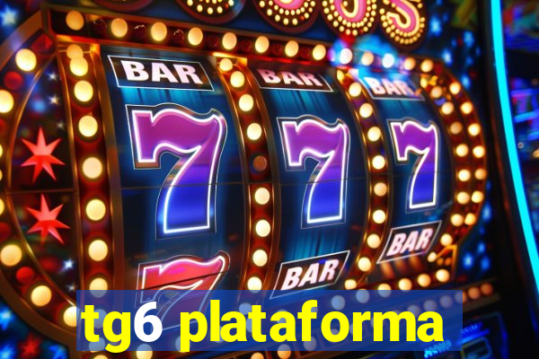 tg6 plataforma