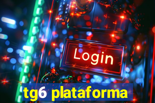 tg6 plataforma