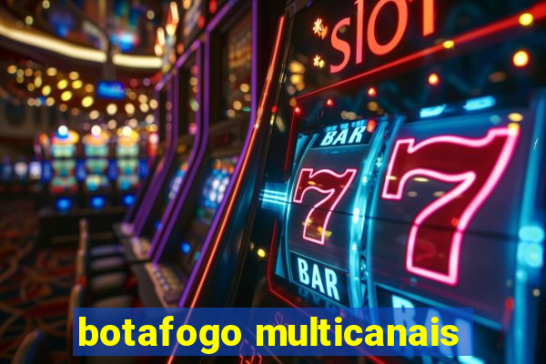 botafogo multicanais