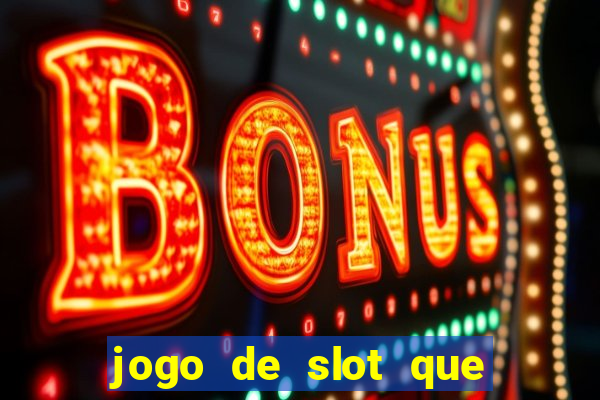 jogo de slot que paga de verdade