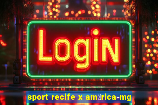 sport recife x am茅rica-mg