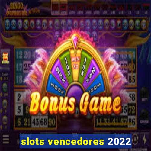 slots vencedores 2022