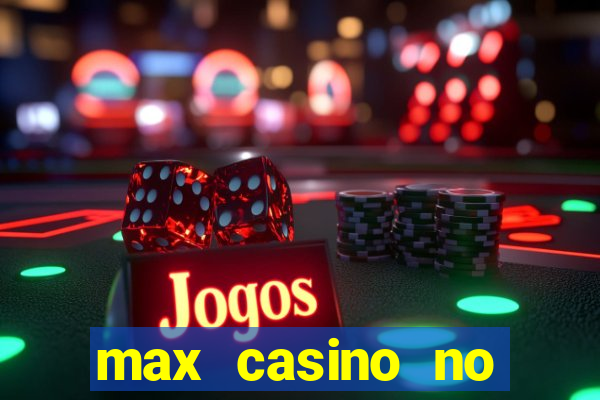 max casino no deposit bonus