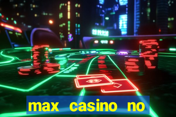 max casino no deposit bonus