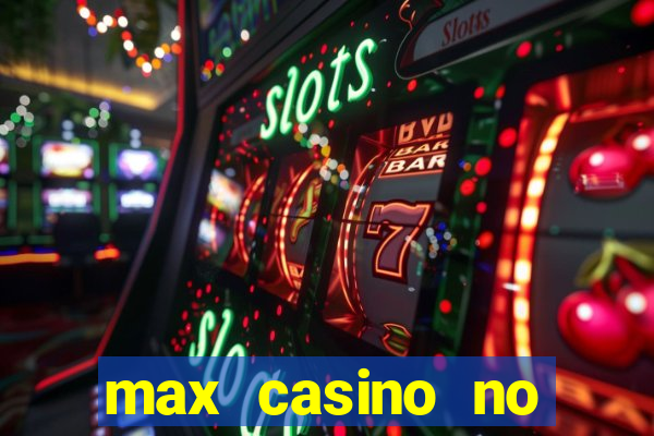 max casino no deposit bonus