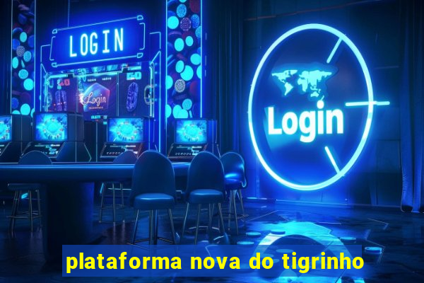 plataforma nova do tigrinho