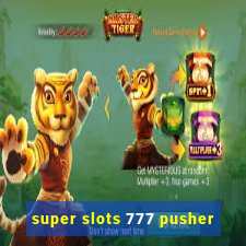 super slots 777 pusher