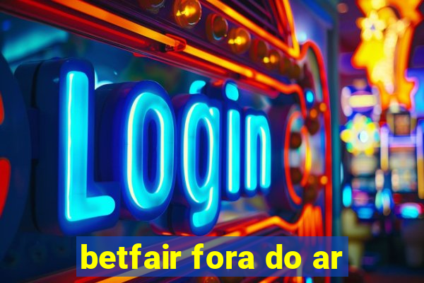 betfair fora do ar