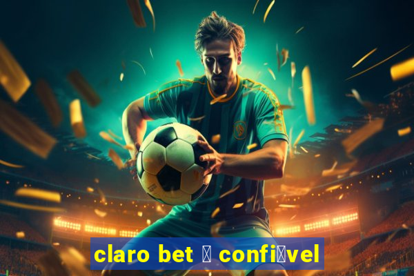 claro bet 茅 confi谩vel