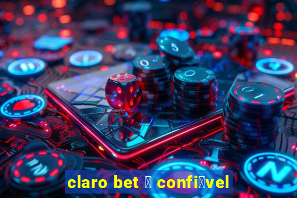 claro bet 茅 confi谩vel