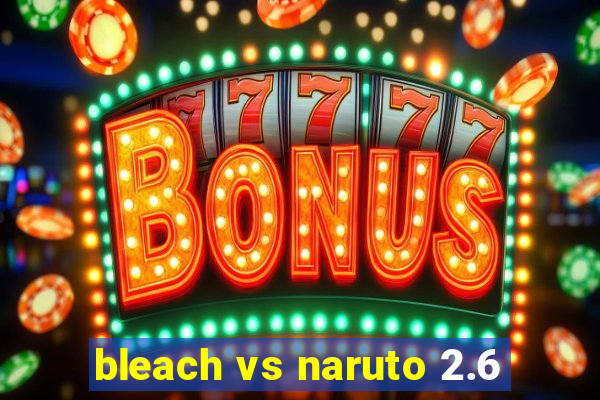 bleach vs naruto 2.6