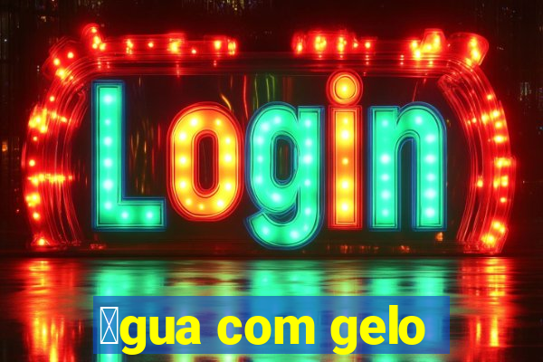 谩gua com gelo