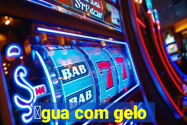 谩gua com gelo