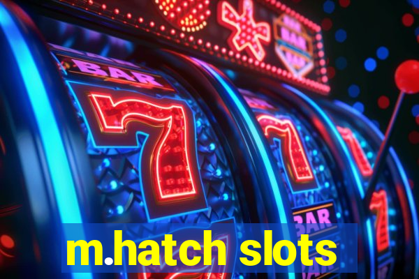 m.hatch slots