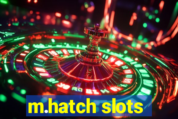 m.hatch slots