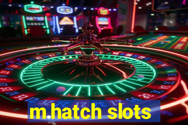 m.hatch slots